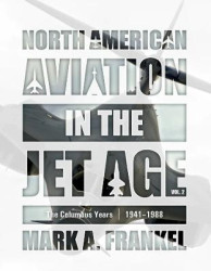 North American Aviation in the Jet Age, Vol. 2 - The Columbus Years, 1941–1988