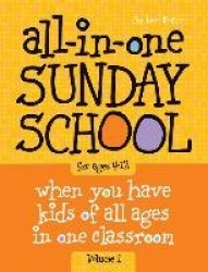 All-In-One Sunday School for Ages 4-12 (Volume 1), Volume 1: When You Have Kids of All Ages in One Classroom