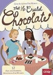 God So Loved the World... That He Created Chocolate - 52 Fun and Inspiring Devotions for Women