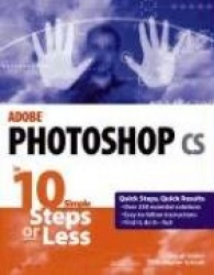 Adobe® Photoshop® cs in 10 Simple Steps or Less