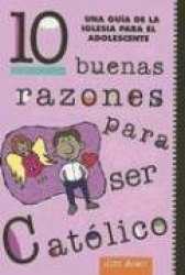 10 Buenas Razones Para Ser Catolico