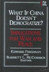 What if China Doesn't Democratize? - Implications for War and Peace
