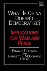 What if China Doesn't Democratize? - Implications for War and Peace