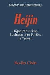 Heijin - Organized Crime, Business, and Politics in Taiwan