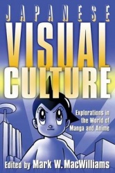 Japanese Visual Culture - Explorations in the World of Manga and Anime