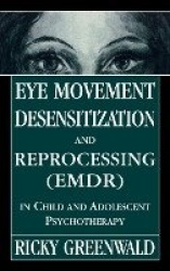 Eye Movement Desensitization Reprocessing (EMDR) in Child and Adolescent Psychotherapy