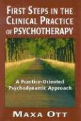 First Steps in the Clinical Practice of Psychotherapy - A Practice-Oriented Psychodynamic Approach