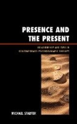 Presence and the Present - Relationship and Time in Contemporary Psychodynamic Therapy