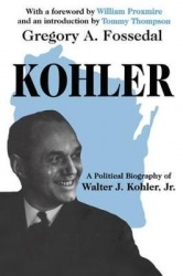Kohler - A Political Biography of Walter J.Kohler, Jr.
