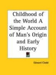 Childhood of the World a Simple Account of Man's Origin and Early History