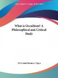 What Is Occultism? a Philosophical and Critical Study