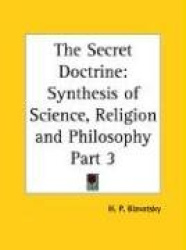 The Secret Doctrine: Synthesis of Science, Religion and Philosophy Part 3
