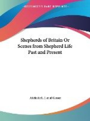 Shepherds of Britain or Scenes from Shepherd Life Past and Present