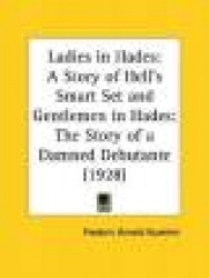 Ladies in Hades: A Story of Hell's Smart Set and Gentlemen in Hades: The Story of a Damned Debutante