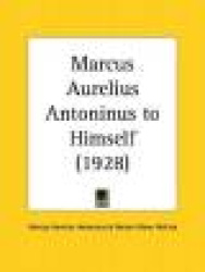 Marcus Aurelius Antoninus to Himself