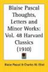 Blaise Pascal: Thoughts, Letters and Minor Works: Part 48 Harvard Classics