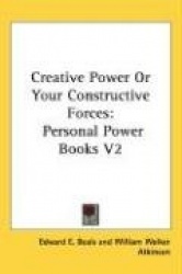 Creative Power or Your Constructive Forces: Personal Power Books V2
