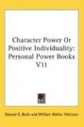 Character Power or Positive Individuality: Personal Power Books V11