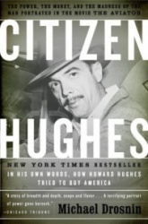 Citizen Hughes - The Power, the Money and the Madness of the Man portrayed in the Movie THE AVIATOR