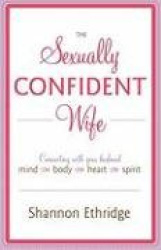 The Sexually Confident Wife - Connecting with Your Husband Mind Body Heart Spirit