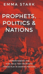 Prophets, Politics, and Nations - Understanding the Vital Role that Prophetic Voices Play in Shaping Nations