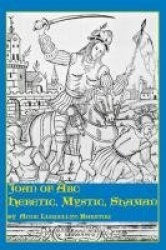 Joan of Arc - Heretic, Mystic, Shaman