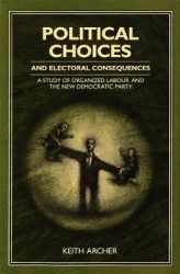 Political Choices and Electoral Consequences - A Study of Organized Labour and the New Democratic Party