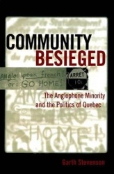 Community Besieged - The Anglophone Minority and the Politics of Quebec