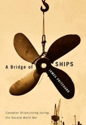 A Bridge of Ships - Canadian Shipbuilding During the Second World War