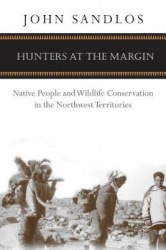 Hunters at the Margin - Native People and Wildlife Conservation in the Northwest Territories