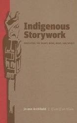 Indigenous Storywork - Educating the Heart, Mind, Body, and Spirit