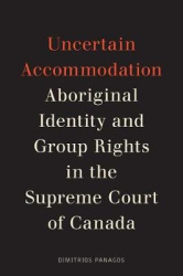 Uncertain Accommodation - Aboriginal Identity and Group Rights in the Supreme Court of Canada