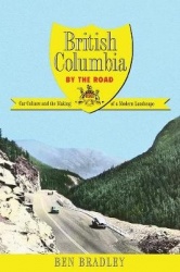 British Columbia by the Road - Car Culture and the Making of a Modern Landscape