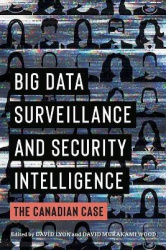 Big Data Surveillance and Security Intelligence - The Canadian Case