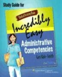 Medical Assisting Made Incredibly Easy: Administ - Administrative Competencies Study Guide (Medical Assisting Made Incredibly Ea