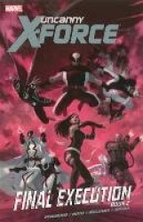Uncanny X-force - Volume 7: Final Execution - Book 2