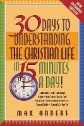 30 Days to Understanding the Christian Life in 15 Minutes a Day! - Expanded Edition