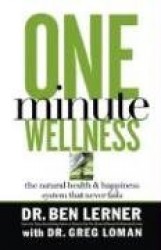 One Minute Wellness - The Natural Health and   Happiness System That Never Fails