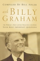 Ask Billy Graham - The World's Best-Loved Preacher Answers Your Most Important Questions