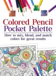 Colored Pencil Pocket Palette - How to Mix, Blend, and Match Colors for for Great Results