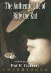 The Authentic Life of Billy the Kid - A Faithful and Interesting Narrative
