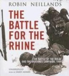The Battle for the Rhine - The Battle of the Bulge and the Ardennes Campaign, 1944