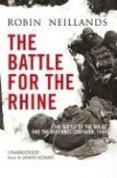 The Battle for the Rhine - The Battle of the Bulge and the Ardennes Campaign, 1944