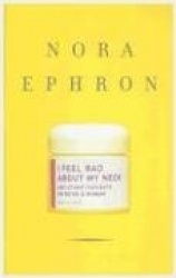 I Feel Bad about My Neck: And Other Thoughts on Being a Woman