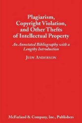 Plagiarism, Copyright Violation and Other Thefts of Intellectual Property - An Annotated Bibliography with a Lengthy Introductio