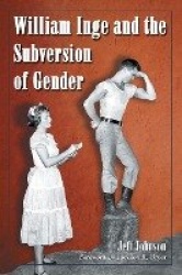 William Inge and the Subversion of Gender - Rewriting Stereotypes in the Plays, Novels, and Screenplays