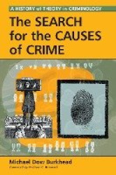 The Search for the Causes of Crime - A History of Theory in Criminology