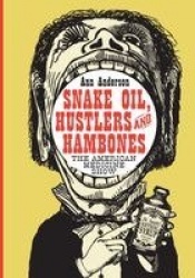 Snake Oil, Hustlers and Hambones - The American Medicine Show