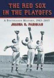 The Red Sox in the Playoffs - A Postseason History, 1903-2005