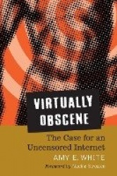 Virtually Obscene - The Case for an Uncensored Internet